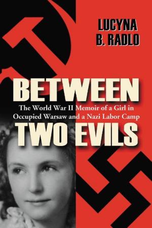 Cover of the book Between Two Evils: The World War II Memoir of a Girl in Occupied Warsaw and a Nazi Labor Camp by Jamie Brotherton, Ted Okuda