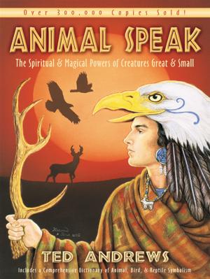 Cover of the book Animal Speak: The Spiritual & Magical Powers Of Creatures Great And Small by Amethyst Qu