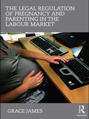 Cover of the book The Legal Regulation of Pregnancy and Parenting in the Labour Market by 