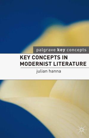 Cover of the book Key Concepts in Modernist Literature by Sonya Stanford, Elaine Sharland, Nina Rovinelli Heller, Joanne Warner
