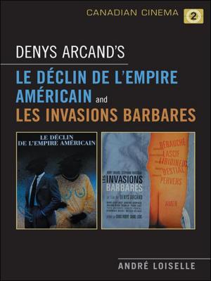 Cover of the book Denys Arcand's Le Declin de l'empire americain and Les Invasions barbares by David Jefferess