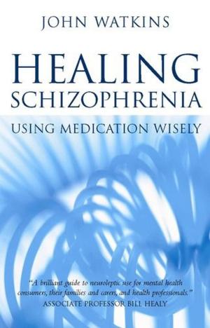 Book cover of Healing Schizophrenia: Using Medication Wisely