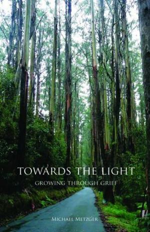 Cover of the book Towards The Light: Growing Through Grief: Growing Through Grief by Alicia Planelles