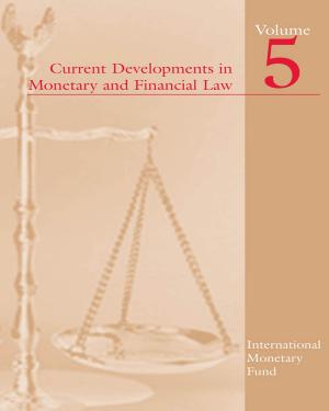 Cover of the book Current Developments in Monetary and Financial Law, Vol. 5 by Eswar Mr. Prasad, Qing Mr. Wang, Thomas Mr. Rumbaugh