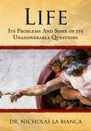 Cover of the book Life: Its Problems and Some of Its Unanswerable Questions by Johan G. Tengstrom