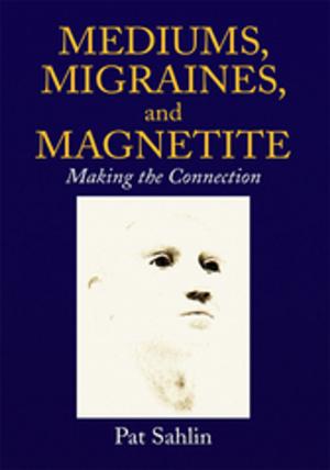 Cover of the book Mediums, Migraines, and Magnetite by Nelson N. Ngoh