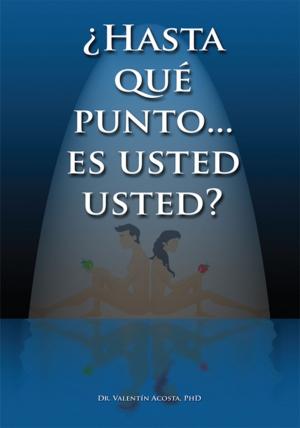 Cover of the book ¿Hasta Qué Punto… Es Usted Usted...? by Deborah Ann Garcia