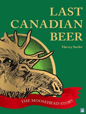 Book cover of Last Canadian Beer:: The Moosehead Story