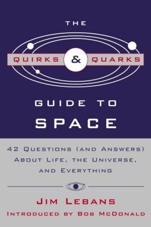 Cover of the book The Quirks & Quarks Guide to Space by Bruce