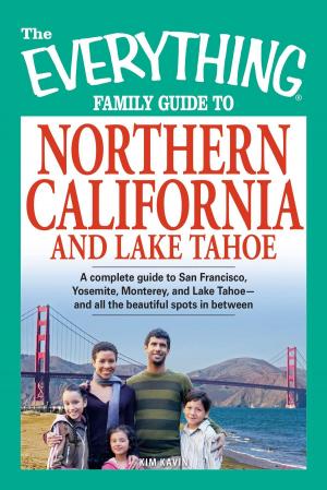 Cover of the book The Everything Family Guide to Northern California and Lake Tahoe by Amy Taylor Alpers, Rachel Taylor Segel, Lorna Gentry
