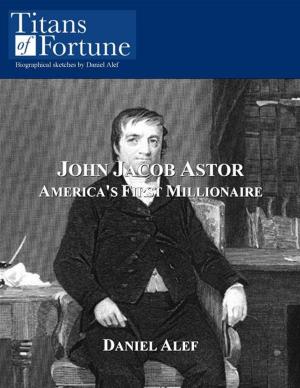 Cover of the book John Jacob Astor: America's First Millionaire by Gerry Skoyles