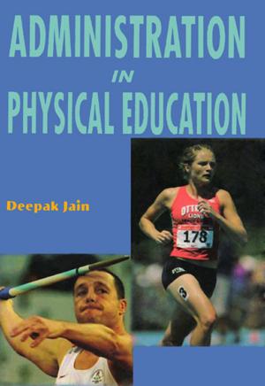 Cover of the book Administration in Physical Education by Priyanka Narang