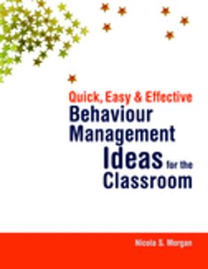 Cover of the book Quick, Easy and Effective Behaviour Management Ideas for the Classroom by Arnon Bentovim, Antony Cox, Liza Bingley Miller, Stephen Pizzey