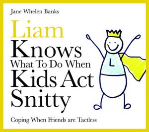 Book cover of Liam Knows What To Do When Kids Act Snitty