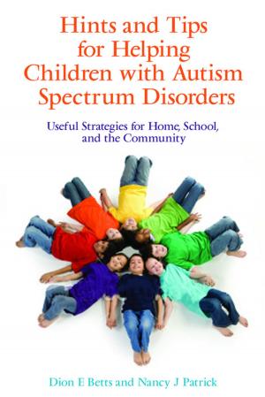 Cover of the book Hints and Tips for Helping Children with Autism Spectrum Disorders by Andrew Lewis, Neil McKain, Peter Schreiner, Sushma Sahajpal, Adam Whitlock, Kathryn Wright, Phil Champain, Dawn Cox, Clive Lawton, James Robson, Dr Richard Kueh, Derek Holloway, Mary Myatt, Gillian Georgiou