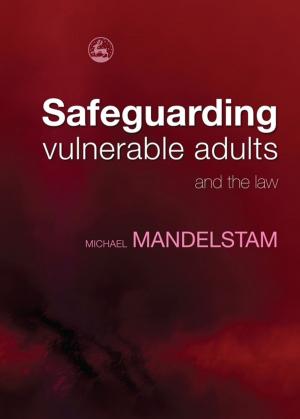 Cover of the book Safeguarding Vulnerable Adults and the Law by Lisa A. Kurtz