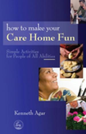 Cover of the book How to Make Your Care Home Fun by Jan Silberstorff