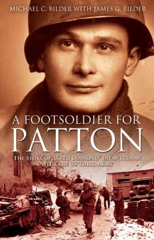 Cover of the book Foot Soldier For Patton The Story Of A "Red Diamond" Infantryman With The U.S. Third Army by Martin King, David Hilborn, Jason Nulton