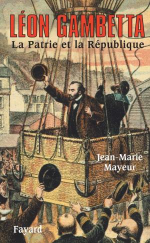 Cover of the book Léon Gambetta. La Patrie et la République by Jean-Louis Debré