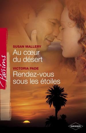 Cover of the book Au coeur du désert - Rendez-vous sous les étoiles (Harlequin Passions) by Mary Nichols