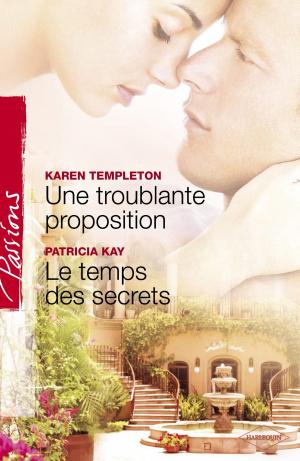 Book cover of Une troublante proposition - Le temps des secrets (Harlequin Passions)