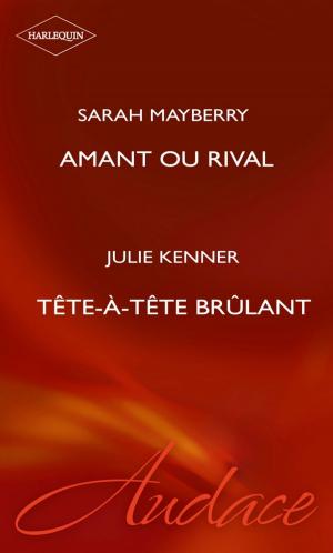 Book cover of Amant ou rival - Tête-à-tête brûlant (Harlequin Audace)