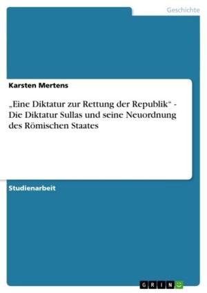 Cover of the book 'Eine Diktatur zur Rettung der Republik' - Die Diktatur Sullas und seine Neuordnung des Römischen Staates by Philipp Dolle