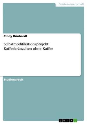 Cover of the book Selbstmodifikationsprojekt: Kaffeekränzchen ohne Kaffee by Chrstiane Baltes