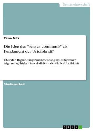 Cover of the book Die Idee des 'sensus communis' als Fundament der Urteilskraft? by Marcel Weitschat