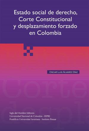 Cover of the book Estado social del derecho, Corte Constitucional y desplazamiento forzado en Colombia by 