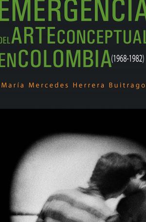 Cover of the book Emergencia del arte conceptual en Colombia (1968-1982) by Juan Eduardo Moncayo Santacruz
