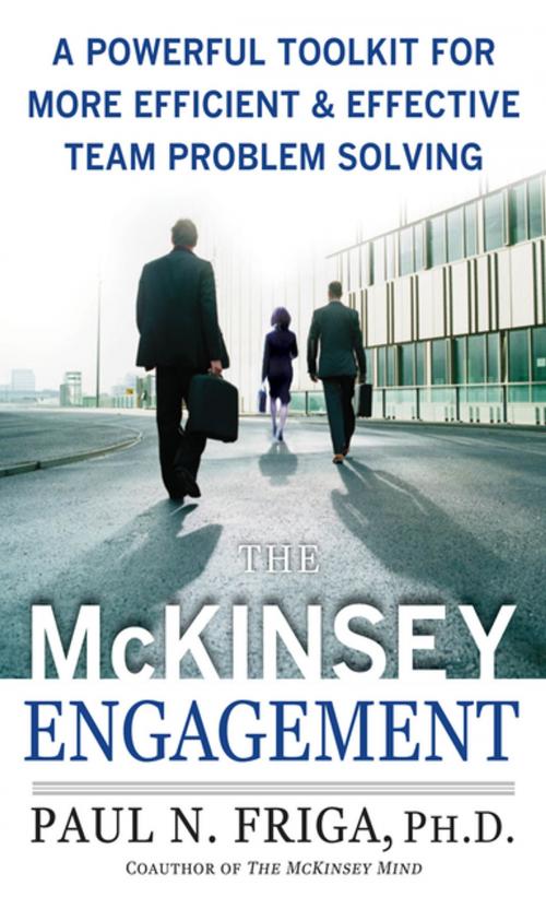 Cover of the book The McKinsey Engagement: A Powerful Toolkit For More Efficient and Effective Team Problem Solving by Ph.D. Paul N. Friga, McGraw-Hill Education