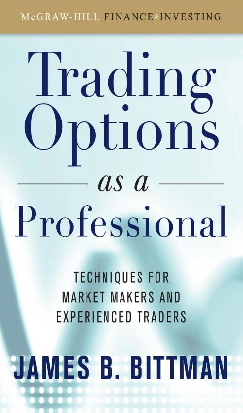 Cover of the book Trading Options as a Professional: Techniques for Market Makers and Experienced Traders by James Bittman, McGraw-Hill Education