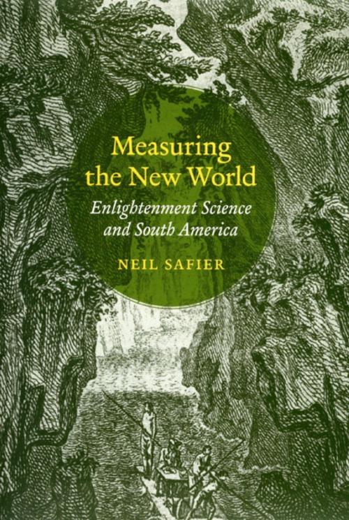 Cover of the book Measuring the New World by Neil Safier, University of Chicago Press