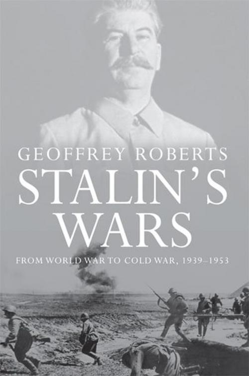 Cover of the book Stalin's Wars: From World War to Cold War, 1939-1953 by Geoffrey Roberts, Yale University Press