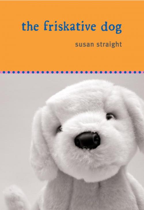Cover of the book The Friskative Dog by Susan Straight, Random House Children's Books
