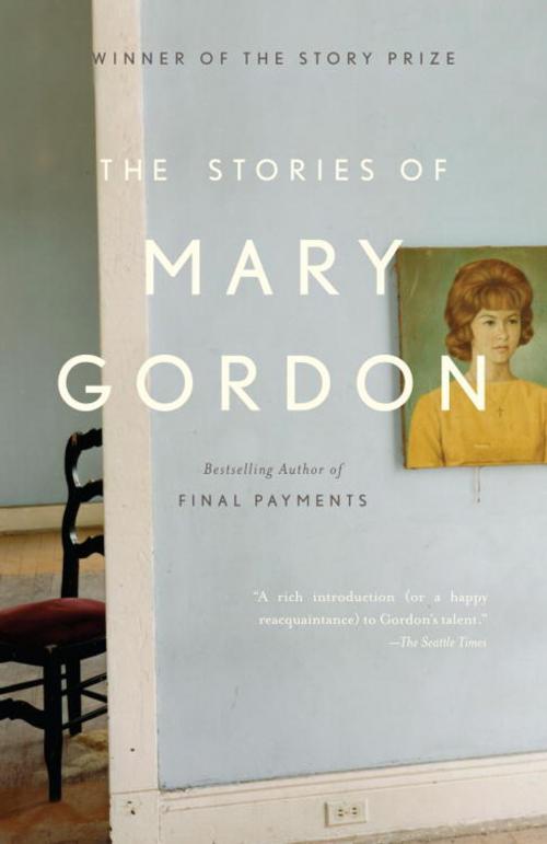 Cover of the book The Stories of Mary Gordon by Mary Gordon, Knopf Doubleday Publishing Group