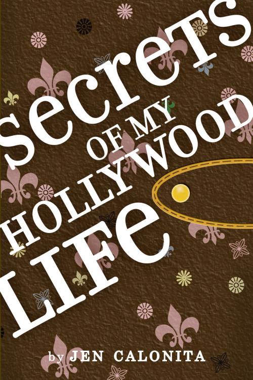 Cover of the book Secrets of My Hollywood Life by Jen Calonita, Little, Brown Books for Young Readers