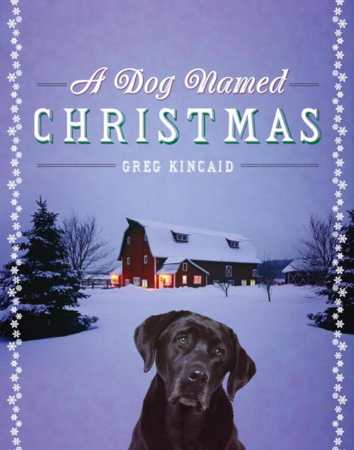 Cover of the book A Dog Named Christmas by Greg Kincaid, The Crown Publishing Group