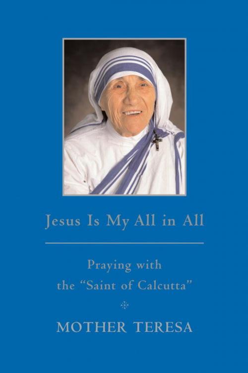 Cover of the book Jesus is My All in All by Mother Teresa, The Crown Publishing Group
