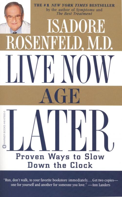 Cover of the book Live Now, Age Later by Isadore Rosenfeld, Grand Central Publishing