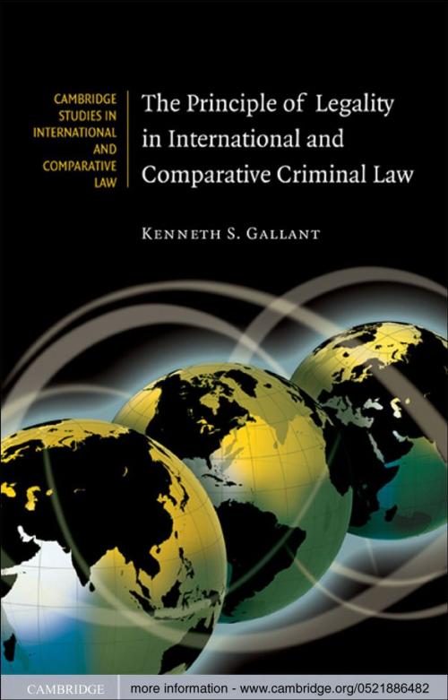 Cover of the book The Principle of Legality in International and Comparative Criminal Law by Kenneth S. Gallant, Cambridge University Press