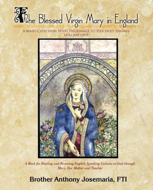 Cover of the book The Blessed Virgin Mary in England Vol. 1 by Anthony Josemaria FTI, iUniverse