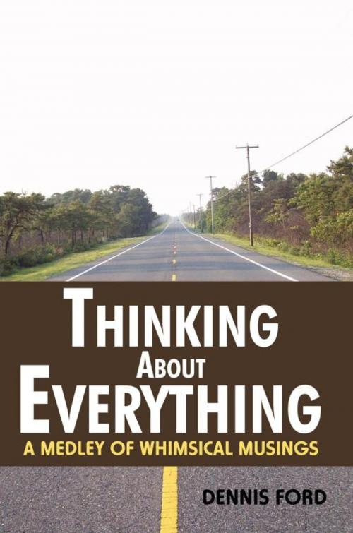 Cover of the book Thinking About Everything by Dennis Ford, iUniverse