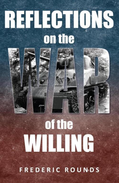 Cover of the book Reflections on the War of the Willing by Frederic Rounds, iUniverse