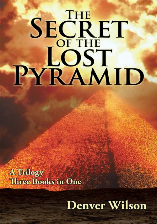 Cover of the book The Secret of the Lost Pyramid by Denver Wilson, iUniverse