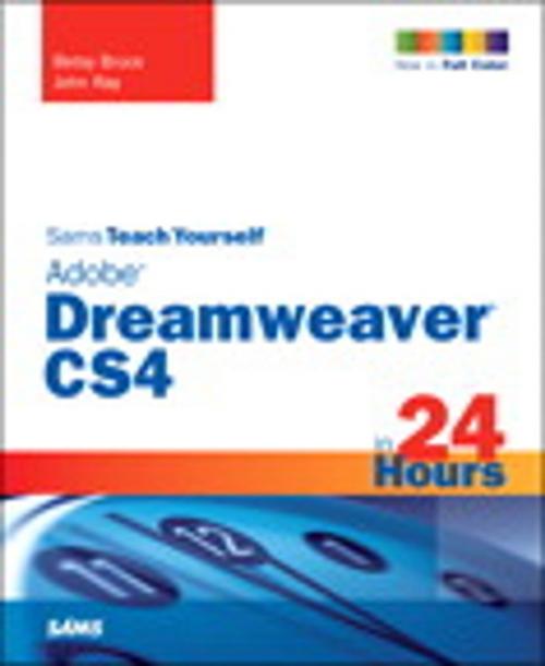 Cover of the book Sams Teach Yourself Adobe Dreamweaver CS4 in 24 Hours by Betsy Bruce, John Ray, Pearson Education