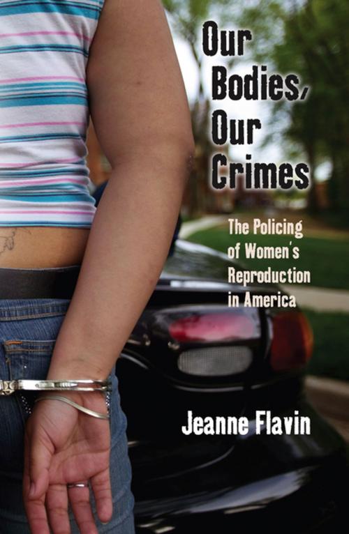 Cover of the book Our Bodies, Our Crimes by Jeanne Flavin, NYU Press