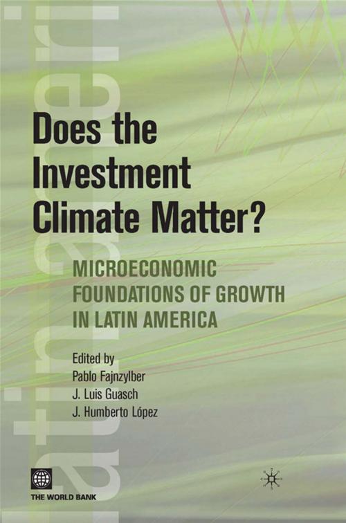 Cover of the book Does The Investment Climate Matter?: Microeconomic Foundations Of Growth In Latin America by Fajnzylber Pablo; Lopez J. Humberto; Guasch Jose Luis, World Bank