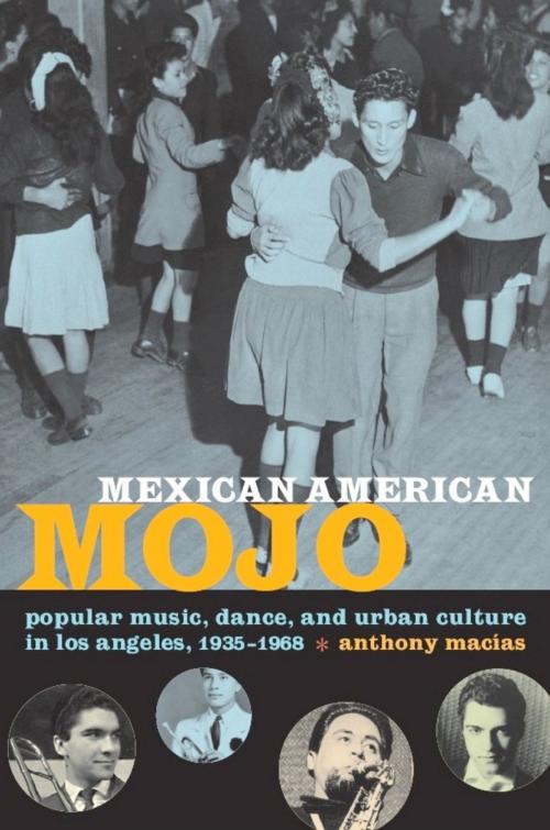 Cover of the book Mexican American Mojo by Anthony Macías, Ronald Radano, Josh Kun, Duke University Press
